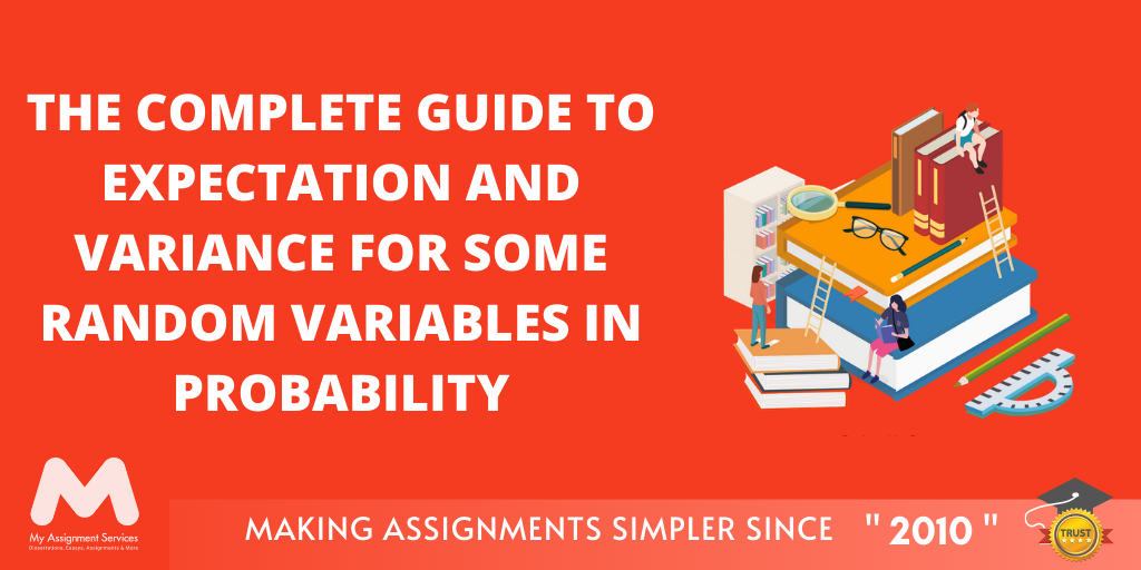 The Complete Guide To Expectation And Variance For Some Random Variables In Probability!