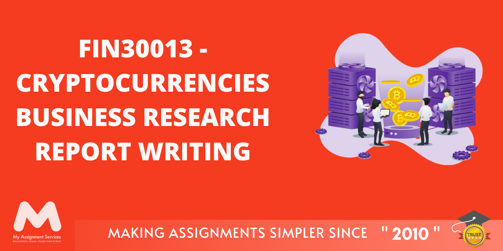 FIN30013: Cryptocurrencies Business Research Report Writing Assessment Answer