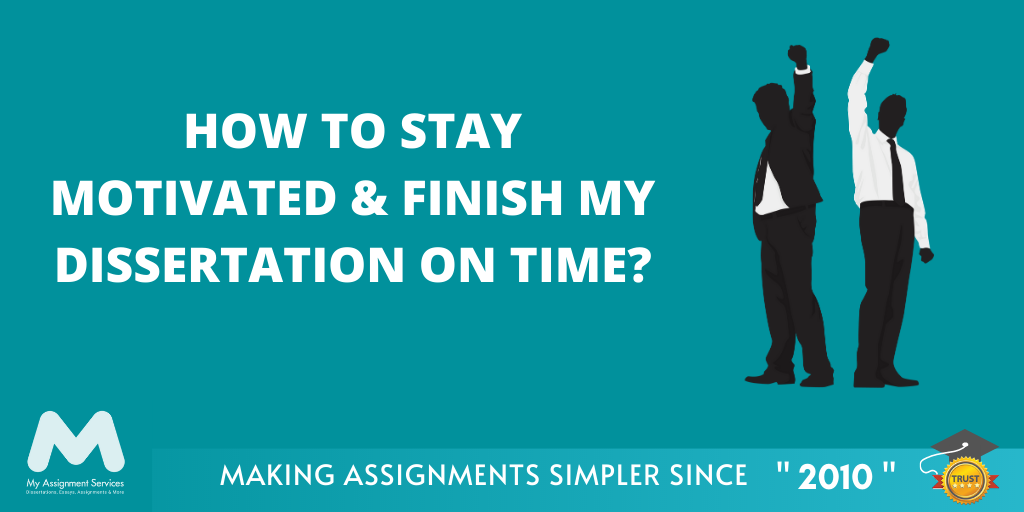 How to Stay Motivated & Finish My Dissertation on Time?